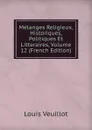 Melanges Religieux, Historiques, Politiques Et Litteraires, Volume 12 (French Edition) - Louis Veuillot