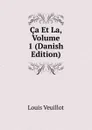 Ca Et La, Volume 1 (Danish Edition) - Louis Veuillot