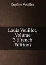 Louis Veuillot, Volume 3 (French Edition) - Eugène Veuillot