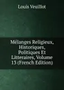 Melanges Religieux, Historiques, Politiques Et Litteraires, Volume 13 (French Edition) - Louis Veuillot