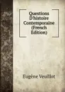 Questions D.histoire Contemporaine (French Edition) - Eugène Veuillot