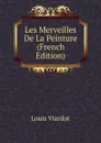 Les Merveilles De La Peinture (French Edition) - Louis Viardot