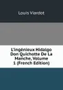 L.ingenieux Hidalgo Don Quichotte De La Manche, Volume 1 (French Edition) - Louis Viardot