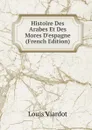Histoire Des Arabes Et Des Mores D.espagne (French Edition) - Louis Viardot