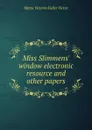 Miss Slimmens. window electronic resource and other papers - Metta Victoria Fuller Victor