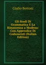Gli Studi Di Grammatica E La Rinascenza a Modena: Con Appendice Di Codumenti (Italian Edition) - Giulio Bertoni