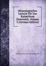 Mineralogisches Lexicon Fur Das Kaiserthum Osterreich, Volume 3 (German Edition) - Ritter Von Victor Leopold Zepharovich