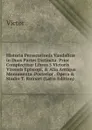 Historia Persecutionis Vandalicae in Duas Partes Distincta. Prior Complectitur Libros 5 Victoris Vitensis Episcopi, . Alia Antiqua Monumenta. Posterior . Opera . Studio T. Ruinart (Latin Edition) - Victor