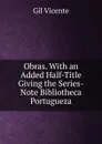 Obras. With an Added Half-Title Giving the Series-Note Bibliotheca Portugueza. - Gil Vicente