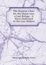 The Senator.s Son: Or, the Maine Law, a Last Refuge : A Story Dedicated to the Law-Makers - Metta Victoria Fuller Victor