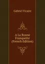 A La Bonne Franquette (French Edition) - Gabriel Vicaire