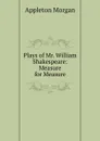 Plays of Mr. William Shakespeare: Measure for Measure - Appleton Morgan