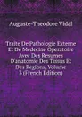 Traite De Pathologie Externe Et De Medecine Operatoire Avec Des Resumes D.anatomie Des Tissus Et Des Regions, Volume 3 (French Edition) - Auguste-Théodore Vidal