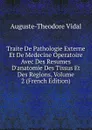 Traite De Pathologie Externe Et De Medecine Operatoire Avec Des Resumes D.anatomie Des Tissus Et Des Regions, Volume 2 (French Edition) - Auguste-Théodore Vidal