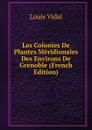 Les Colonies De Plantes Meridionales Des Environs De Grenoble (French Edition) - Louis Vidal