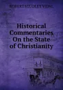 Historical Commentaries On the State of Christianity - ROBERT STUDLEY VIDAL