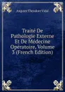 Traite De Pathologie Externe Et De Medecine Operatoire, Volume 3 (French Edition) - Auguste Theodore Vidal