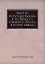 Traite De Pathologie Externe Et De Medecine Operatoire, Volume 4 (French Edition) - Auguste Theodore Vidal