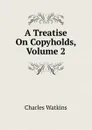 A Treatise On Copyholds, Volume 2 - Charles Watkins