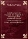 Einfuhrung in das Studium der englischen Philologie; mit Rucksicht auf die Anforderungen der Praxis (German Edition) - Wilhelm Viëtor