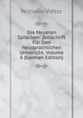 Die Neueren Sprachen: Zeitschrift Fur Den Neusprachlichen Unterricht, Volume 6 (German Edition) - Wilhelm Viëtor