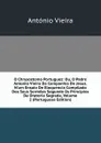 O Chrysostomo Portuguez: Ou, O Padre Antonio Vieira Da Companhia De Jesus. N.um Ensaio De Eloquencia Compilado Dos Seus Sermoes Segundo Os Principios Da Oratoria Sagrada, Volume 2 (Portuguese Edition) - António Vieira
