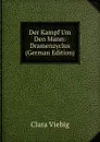 Der Kampf Um Den Mann: Dramenzyclus (German Edition) - Clara Viebig
