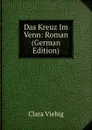 Das Kreuz Im Venn: Roman (German Edition) - Clara Viebig
