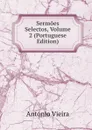 Sermoes Selectos, Volume 2 (Portuguese Edition) - António Vieira