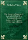 Die Neueren Sprachen: Zeitschrift Fur Den Neusprachlichen Unterricht, Volume 15 (German Edition) - Wilhelm Viëtor