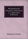 Phonetische Studien, Volumes 1-2 (German Edition) - Wilhelm Viëtor