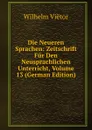 Die Neueren Sprachen: Zeitschrift Fur Den Neusprachlichen Unterricht, Volume 13 (German Edition) - Wilhelm Viëtor
