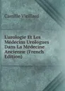 L.urologie Et Les Medecins Urologues Dans La Medecine Ancienne (French Edition) - Camille Vieillard