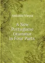 A New Portuguese Grammar in Four Parts . - Antonio Vieyra