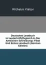 Deutsches Lesebuch in Lautschrift(Zugleich in Der Amtlichen Schreibung): Fibel Und Erstes Lesebuch (German Edition) - Wilhelm Viëtor