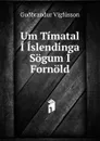 Um Timatal I Islendinga Sogum I Fornold - Guðbrandur Vigfússon