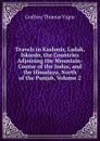 Travels in Kashmir, Ladak, Iskardo, the Countries Adjoining the Mountain-Course of the Indus, and the Himalaya, North of the Panjab, Volume 2 - Godfrey Thomas Vigne