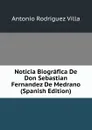 Noticia Biografica De Don Sebastian Fernandez De Medrano (Spanish Edition) - Antonio Rodríguez Villa