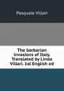 The barbarian invasions of Italy. Translated by Linda Villari. 1st English ed. - Pasquale Villari