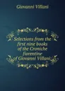 Selections from the first nine books of the Croniche fiorentine of Giovanni Villani; - Giovanni Villani