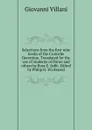 Selections from the first nine books of the Croniche fiorentine. Translated for the use of students of Dante and others by Rose E. Selfe. Edited by Philip H. Wicksteed - Giovanni Villani