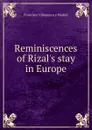 Reminiscences of Rizal.s stay in Europe - Francisco Villanueva y Madrid