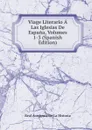 Viage Literario A Las Iglesias De Espana, Volumes 1-3 (Spanish Edition) - Real Academia de la Historia