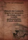 Histoire de Cromwell, d.apres les memoires du temps et les recueils parlementaires; (French Edition) - M 1790-1870 Villemain