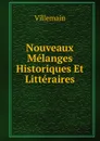 Nouveaux Melanges Historiques Et Litteraires - Villemain