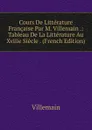 Cours De Litterature Francaise Par M. Villemain .: Tableau De La Litterature Au Xviiie Siecle . (French Edition) - Villemain