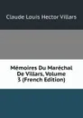 Memoires Du Marechal De Villars, Volume 3 (French Edition) - Claude Louis Hector Villars