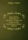 Vitae Dantis, Petrarchae, Et Boccaccii: Scriptae Ex Codice Inedito Barberiniano (Italian Edition) - Filippo Villani