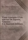 Viage Literario A Las Iglesias De Espana, Volumes 5-6 (Spanish Edition) - Real Academia de la Historia