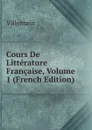 Cours De Litterature Francaise, Volume 1 (French Edition) - Villemain